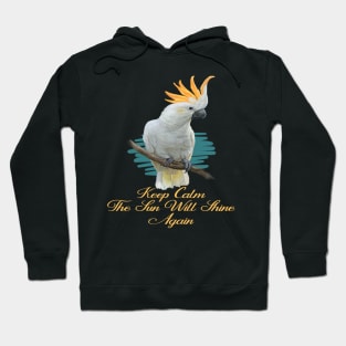 Motivational Parrot - Keep Calm, The Sun Will Shine Again - Parrot Lover Hoodie